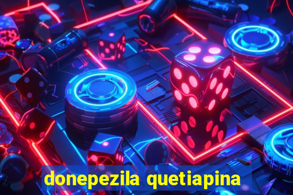 donepezila quetiapina